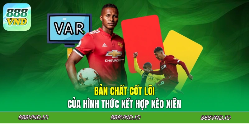 Bản chất cốt lõi của hình thức kết hợp kèo xiên