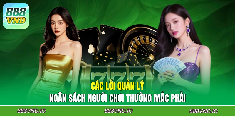 Các lỗi quản lý ngân sách người chơi thường mắc phải