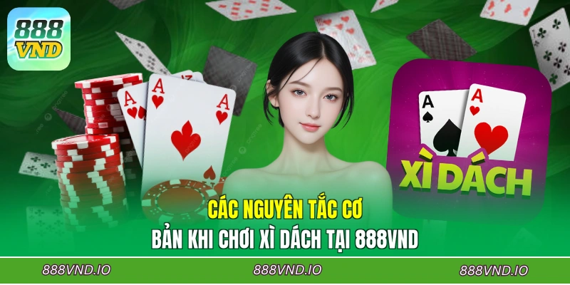 Các nguyên tắc cơ bản khi chơi Xì dách tại 888VND