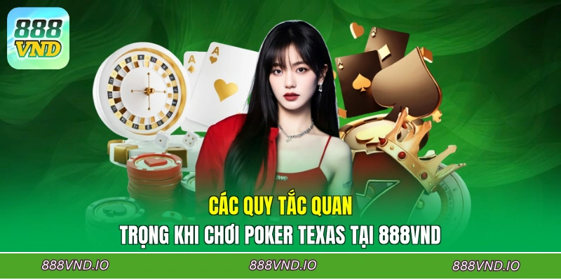 Các quy tắc quan trọng khi chơi Poker Texas tại 888VND