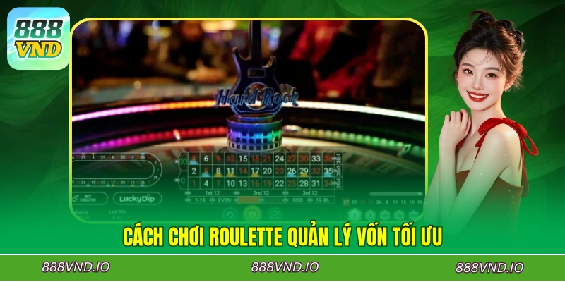 Cách chơi Roulette quản lý vốn tối ưu