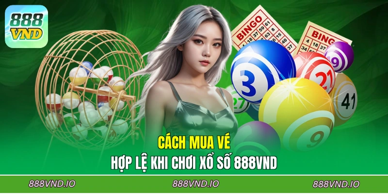 Cách mua vé hợp lệ khi chơi xổ số 888VND