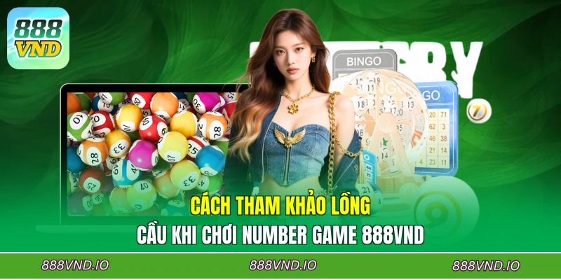 Cách tham khảo lồng cầu khi chơi Number Game 888VND