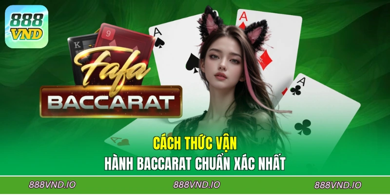 Cách thức vận hành Baccarat chuẩn xác nhất