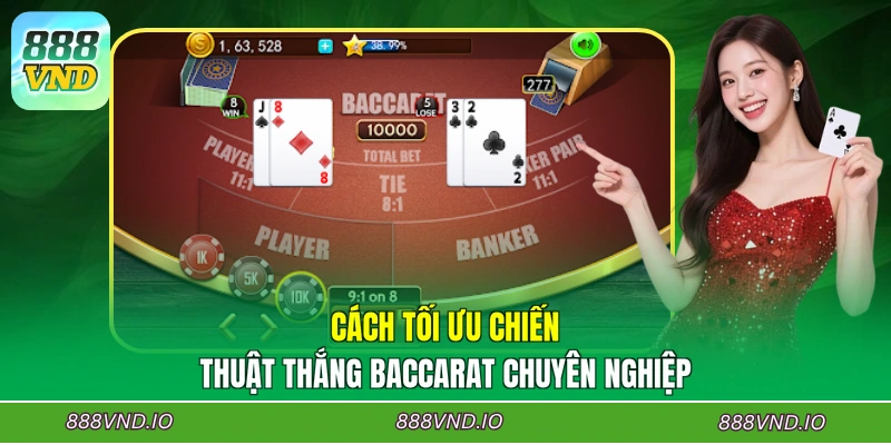 Cách tối ưu chiến thuật thắng Baccarat chuyên nghiệp