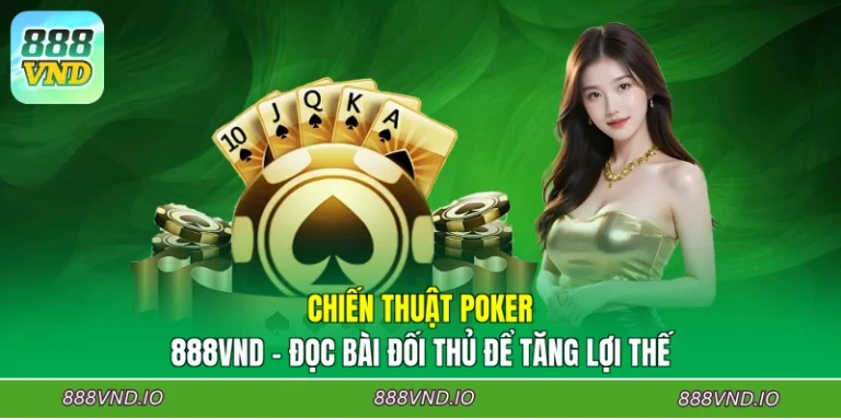 Chiến Thuật Poker 888VND - Đọc Bài Đối Thủ Để Tăng Lợi Thế