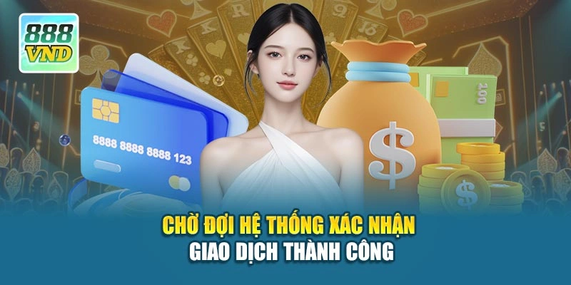 Chờ đợi hệ thống xác nhận giao dịch thành công