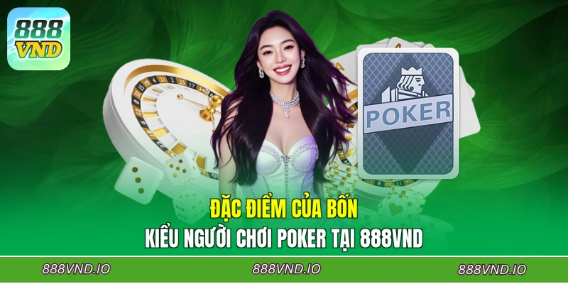Đặc điểm của bốn kiểu người chơi Poker tại 888VND