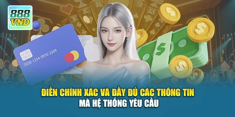 Điền chính xác và đầy đủ các thông tin mà hệ thống yêu cầu