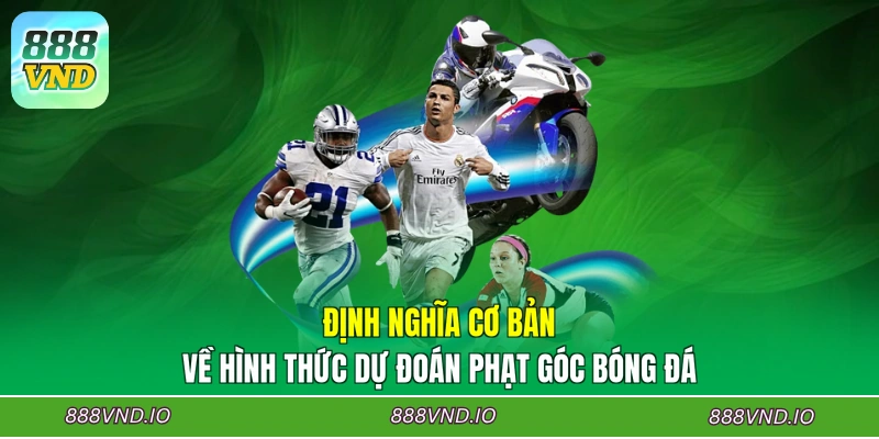 Định nghĩa cơ bản về hình thức dự đoán phạt góc bóng đá