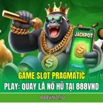 Game Slot Pragmatic Play: Quay Là Nổ Hũ Tại 888VND