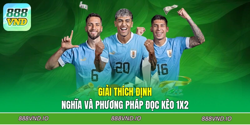Giải thích định nghĩa và phương pháp đọc kèo 1x2