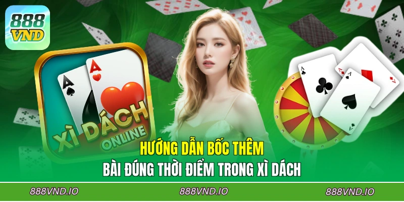 Hướng dẫn bốc thêm bài đúng thời điểm trong Xì dách