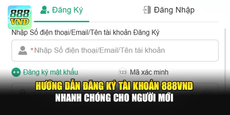 Hướng Dẫn Đăng Ký Tài Khoản 888VND Nhanh Chóng Cho Người Mới