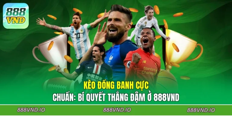 Kèo Đồng Banh Cực Chuẩn: Bí Quyết Thắng Đậm Ở 888VND
