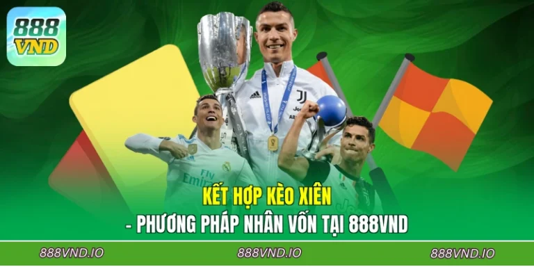 Kết Hợp Kèo Xiên - Phương Pháp Nhân Vốn Tại 888VND