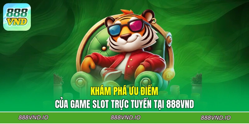 Khám phá ưu điểm của game slot trực tuyến tại 888VND