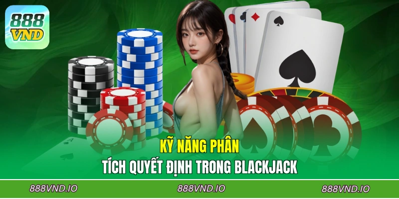 Kỹ năng phân tích quyết định trong Blackjack