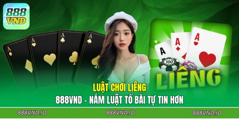 Luật Chơi Liêng 888VND - Nắm Luật Tố Bài Tự Tin Hơn