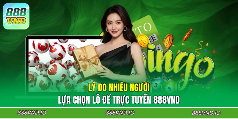 Lý do nhiều người lựa chọn lô đề trực tuyến 888VND