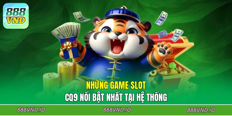 Những game Slot CQ9 nổi bật nhất tại hệ thống