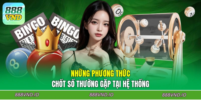Những phương thức chốt số thường gặp tại hệ thống