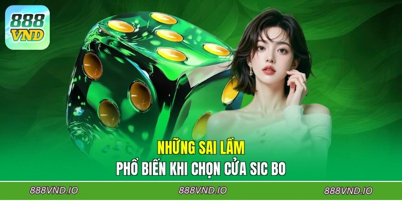 Những sai lầm phổ biến khi chọn cửa Sic Bo