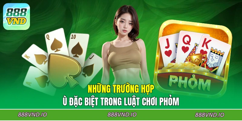 Những trường hợp Ù đặc biệt trong luật chơi Phỏm