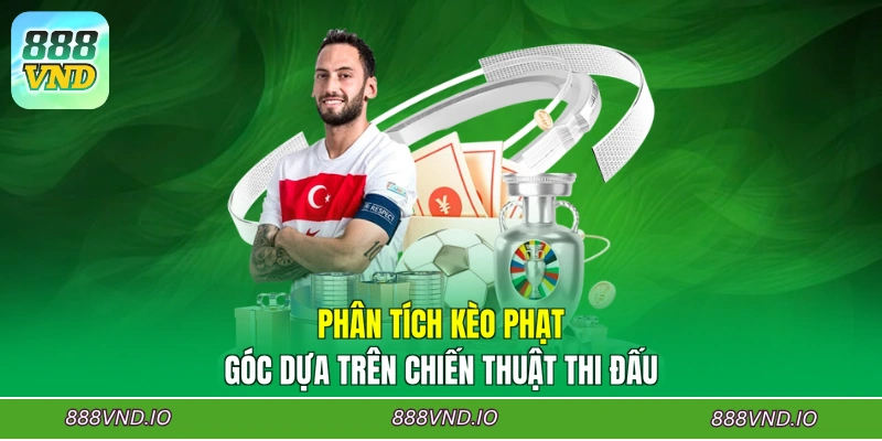 Phân tích kèo phạt góc dựa trên chiến thuật thi đấu