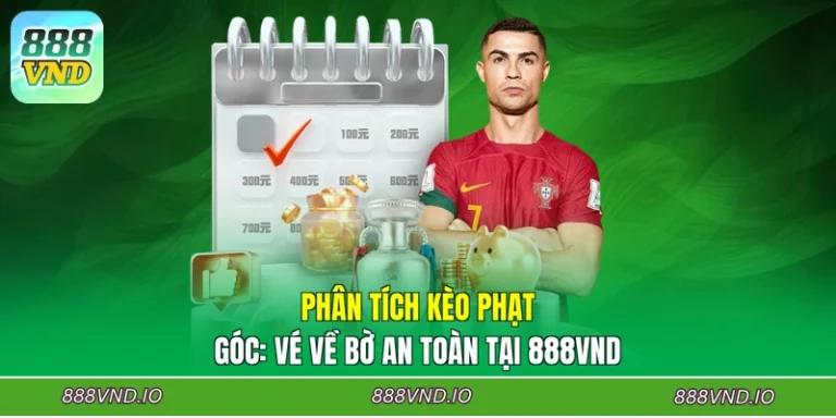 Phân Tích Kèo Phạt Góc: Vé Về Bờ An Toàn Tại 888VND