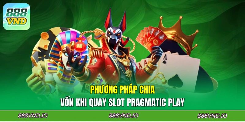 Phương pháp chia vốn khi quay Slot Pragmatic Play