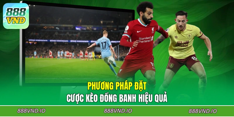 Phương pháp đặt cược kèo đồng banh hiệu quả