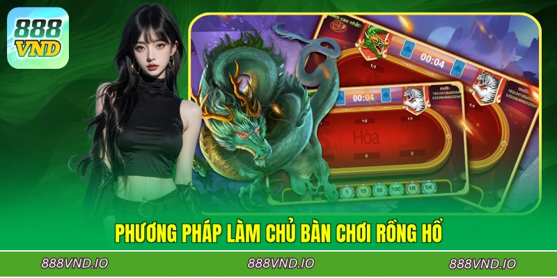 Phương pháp làm chủ bàn chơi Rồng Hổ