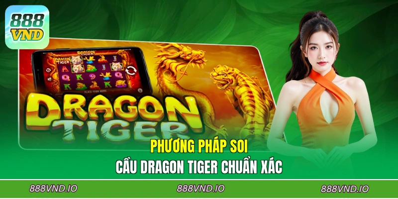 Phương pháp soi cầu Dragon Tiger chuẩn xác