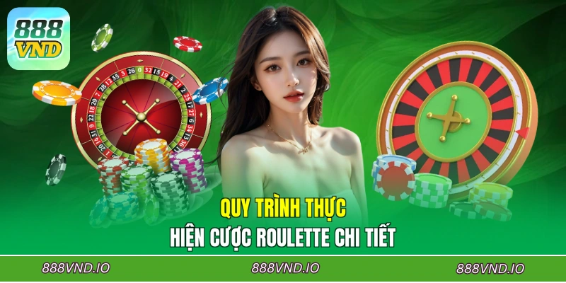 Quy trình thực hiện cược Roulette chi tiết