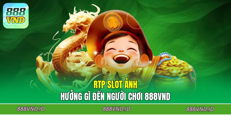RTP Slot ảnh hưởng gì đến người chơi 888VND