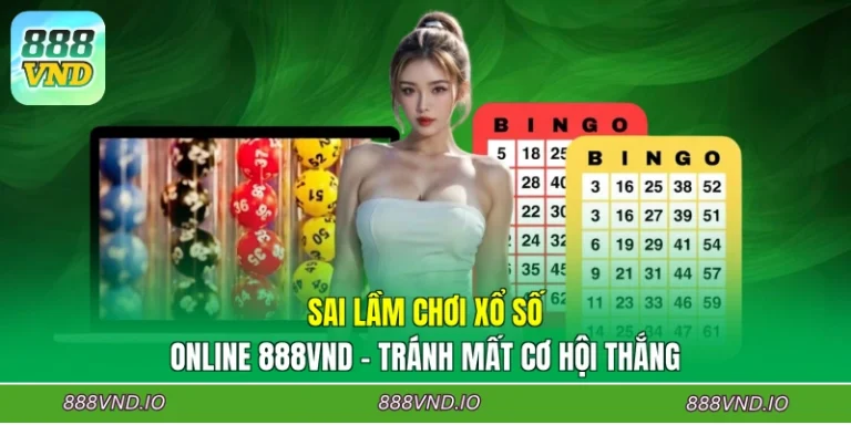 Sai Lầm Chơi Xổ Số Online 888VND - Tránh Mất Cơ Hội Thắng