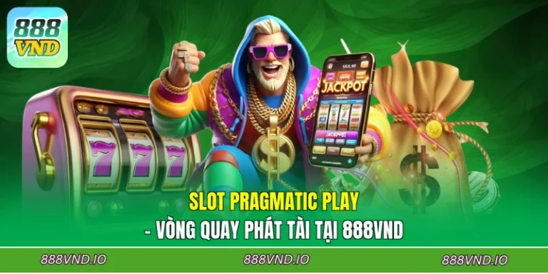 Slot Pragmatic Play - Vòng Quay Phát Tài Tại 888VND