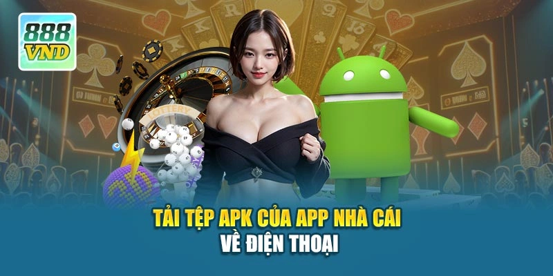 Tải tệp apk của app nhà cái về điện thoại