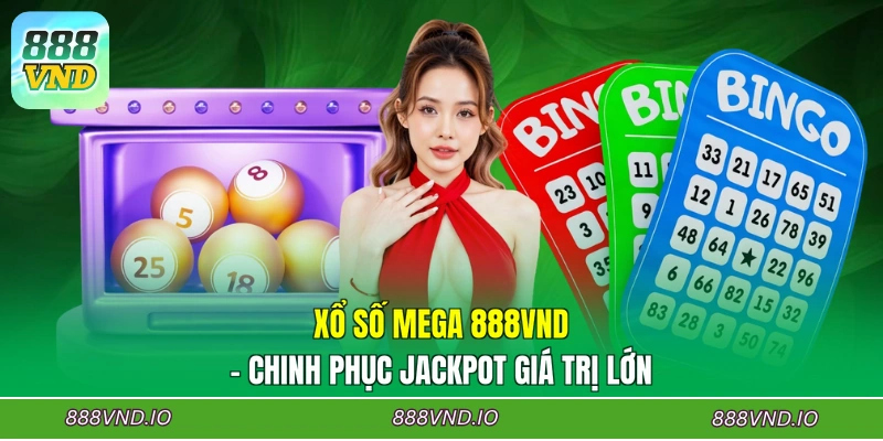 Xổ Số Mega 888VND - Chinh Phục Jackpot Giá Trị Lớn