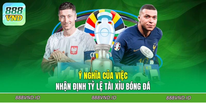 Ý nghĩa của việc nhận định tỷ lệ Tài Xỉu bóng đá