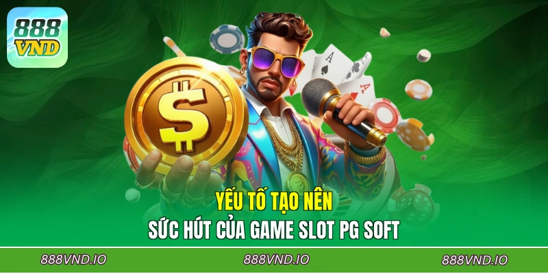 Yếu tố tạo nên sức hút của game Slot PG Soft